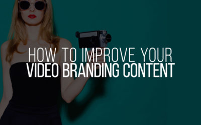 How to Improve Your Video Branding Content